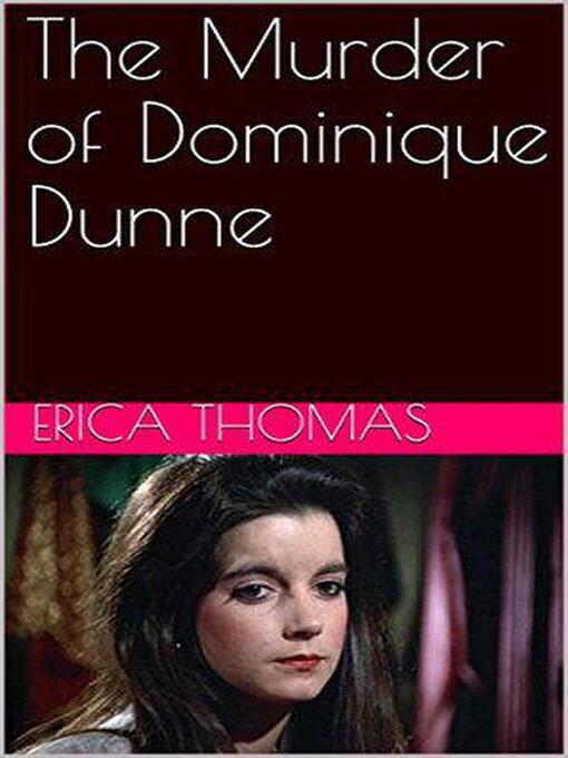 Title details for The Murder of Dominique Dunne by Erica Thomas - Available